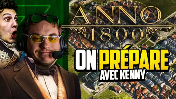 Anno 1800 #49 (ft. Kenny) : On prépare