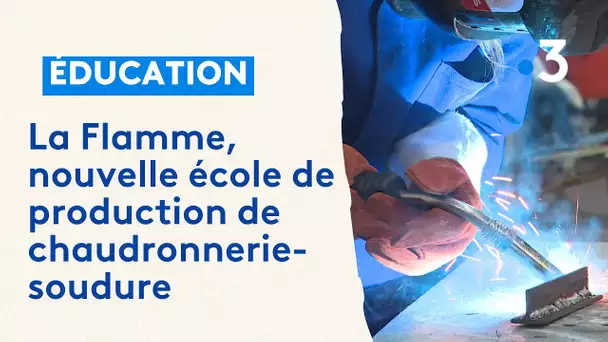 La Flamme, nouvelle école de chaudronnerie-soudure pour un secteur qui recrute