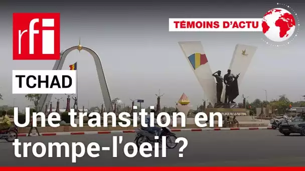 Tchad: une transition en trompe-l'oeil? • RFI