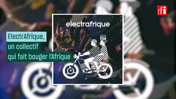 Electrafrique, un collectif qui fait bouger l'Afrique #CulturePrime