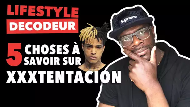 5 CHOSES À SAVOIR SUR XXXTENTACION - LIFESTYLE DÉCODEUR