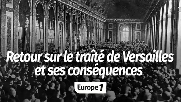 100 ans après, retour sur le traité de Versailles et ses conséquences