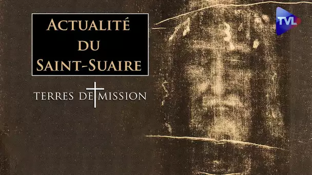 Actualité du Saint-Suaire - Terres de Mission n°232 - TVL