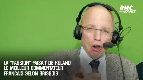 La "passion" de Roland faisait de lui le meilleur commentateur français selon Brisbois