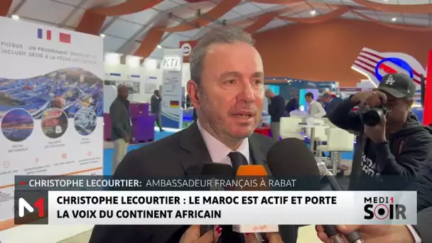 Christophe Lecourtier : Le Maroc est actif et porte la voix du continent africain