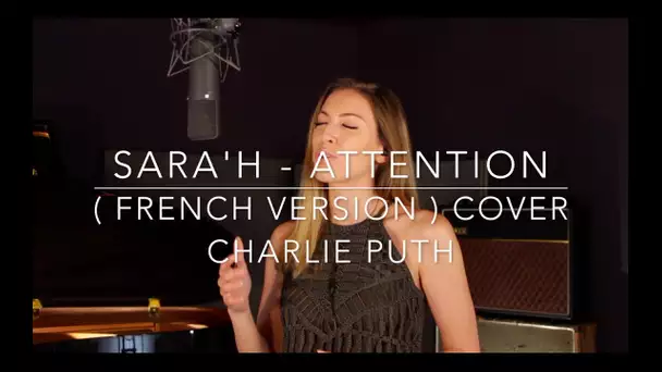 ATTENTION ( FRENCH VERSION ) CHARLIE PUTH ( SARA'H COVER )