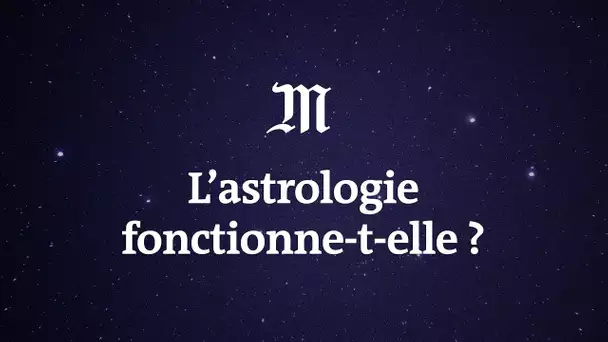 L’ astrologie fonctionne-t-elle ?