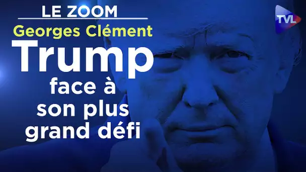 Trump face à son plus grand défi - Georges Clément - Le Zoom - TVL