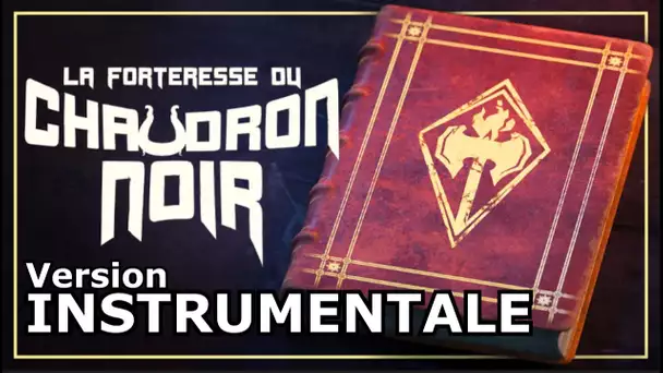 LA FORTERESSE DU CHAUDRON NOIR !! [Version INSTRUMENTALE]