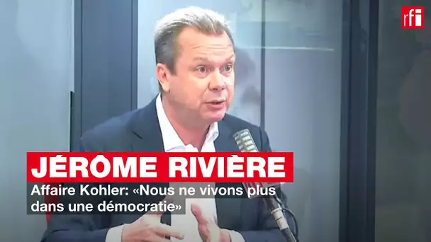 Jérôme Rivière sur l'affaire Kohler: «Nous ne vivons plus dans une démocratie»