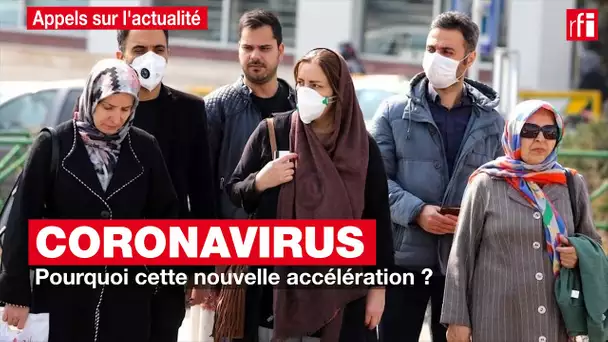 Coronavirus : pourquoi cette nouvelle accélération ?