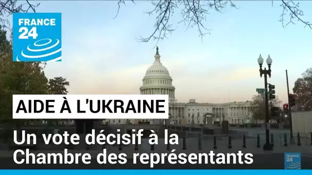 L'avenir de l'aide américaine à l'Ukraine et à Israël se joue à la Chambre des représentants