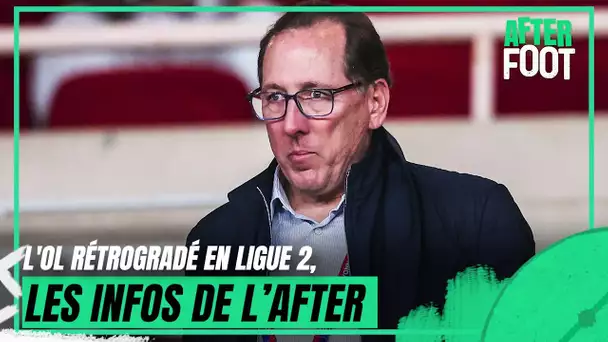 L'OL rétrogradé en Ligue 2, toutes les infos de l'After Foot