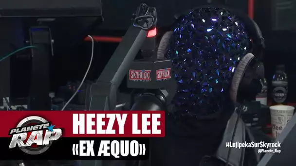 [EXCLU] Heezy Lee "Ex æquo" #PlanèteRap
