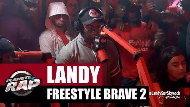 Landy - Freestyle Brave 2 #PlanèteRap