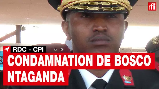CPI : Bosco Ntaganda condamné à une peine de 30 ans de prison