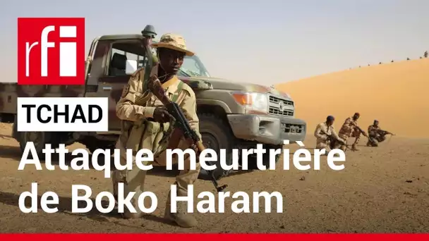 Tchad : plusieurs dizaines de soldats tués dans une attaque de Boko Haram • RFI