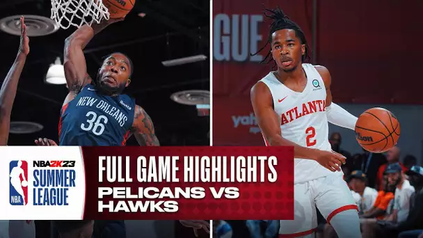 PELICANS vs HAWKS | NBA SUMMER LEAGUE | FULL GAME HIGHLIGHTS
