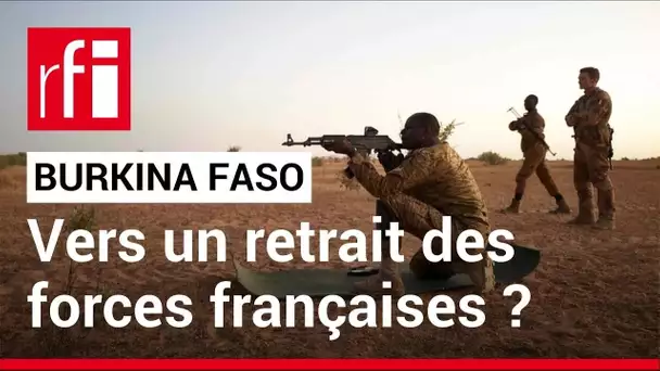 Burkina Faso : vers un retrait des forces françaises ? • RFI