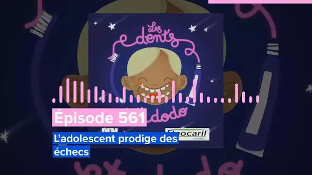 Les dents et dodo - Épisode 561 : L'adolescent prodige des échecs