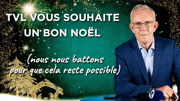 TVL vous souhaite un bon Noël (nous nous battons pour que cela reste possible)