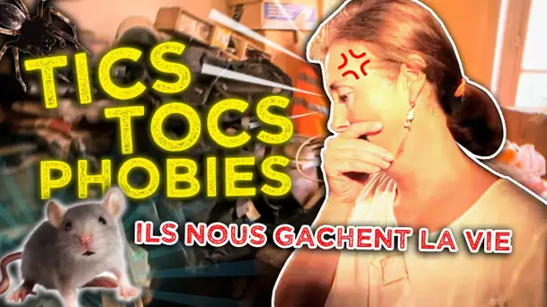 Tics, tocs et phobies, ils nous gâchent la vie !