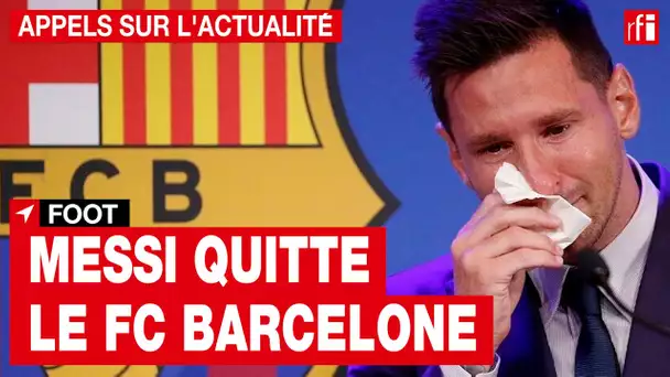 Foot : Messi quitte le FC Barcelone • RFI