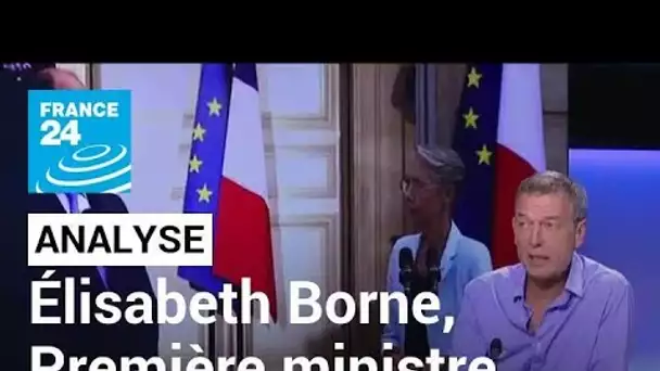 France : Elisabeth Borne, une nouvelle Première ministre déjà face aux urgences et aux oppositions