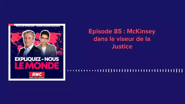 Episode 85 : McKinsey dans le viseur de la Justice