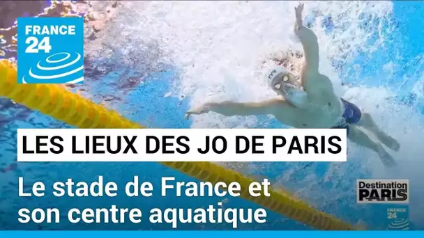 JO de Paris-2024 : le stade de France et le centre aquatique au coeur de l'olympisme • FRANCE 24