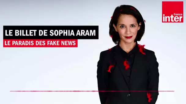 Le paradis des fake-news - Le Billet de Sophia Aram