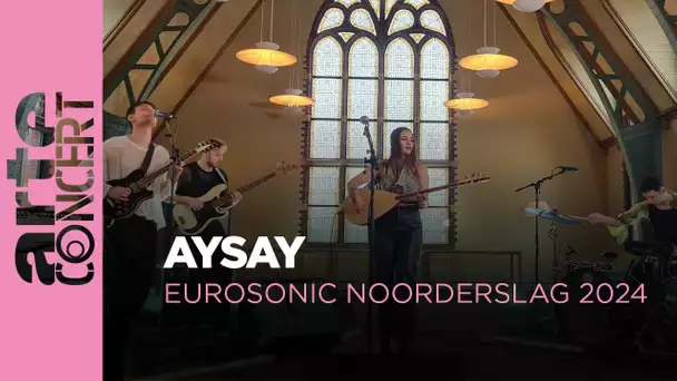 AySay : live session - Eurosonic Noorderslag 2024 - ARTE Concert