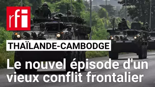 Thaïlande - Cambodge : le nouvel épisode d'un vieux conflit frontalier • RFI