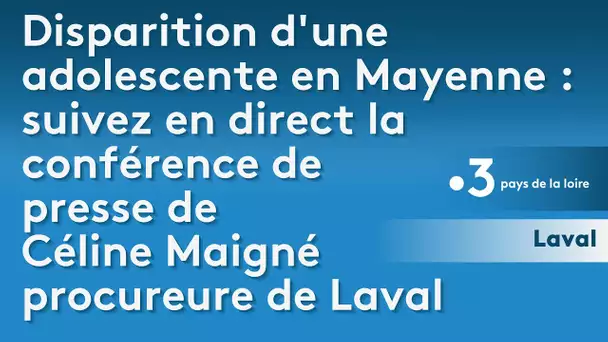 Disparition d'une adolescente en Mayenne : suivez en direct la conférence de presse de Céline Maigné