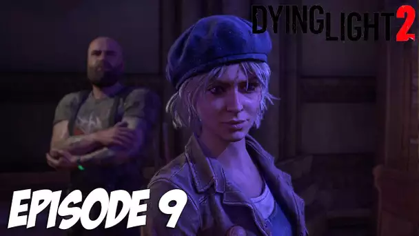 DYING LIGHT 2 STAY HUMAN : LA RECHERCHE D'"INHIBITEUR | Episode 9