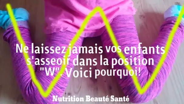 Ne laissez jamais vos enfants s&#039;asseoir dans la position 'W'.  Voici pourquoi !