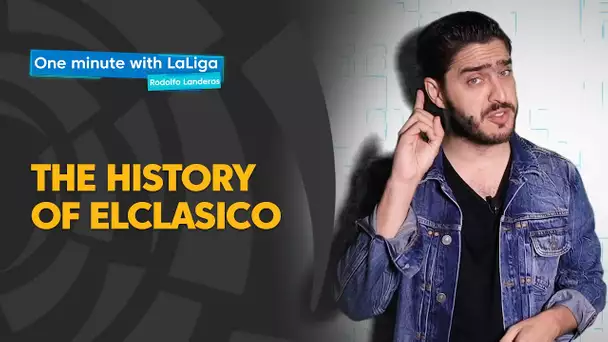 One minute with LaLiga & Rodolfo Landeros: the history of # ElClásico