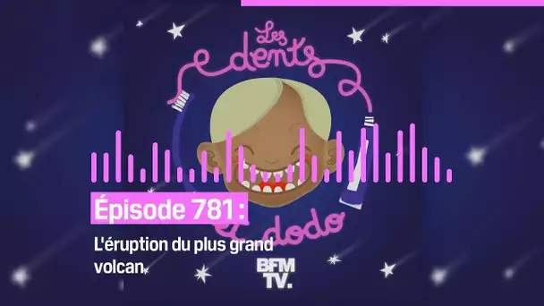 Les dents et dodo - “Épisode 781 : L'éruption du plus grand volcan”