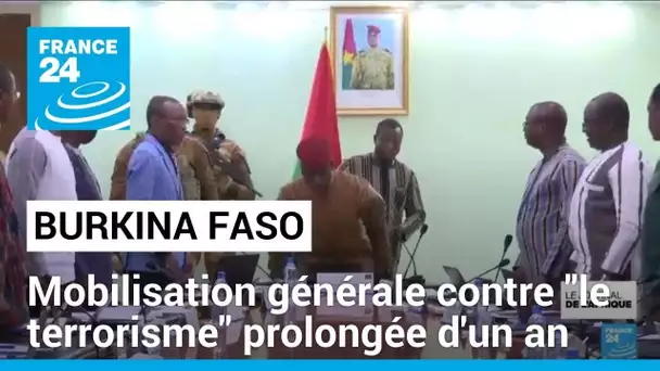 Burkina Faso : la loi sur la mobilisation générale contre "le terrorisme" prolongée d'un an