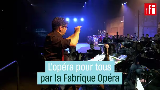 L'opéra pour tous par La Fabrique Opéra • RFI