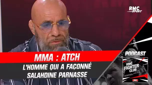 MMA : Atch, l'homme qui a façonné Salahdine Parnasse (Fighter Club)