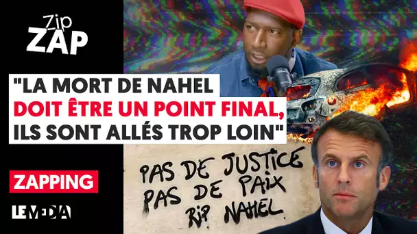 "LA MORT DE NAHEL DOIT ÊTRE UN POINT FINAL, ILS SONT ALLÉS TROP LOIN" (ZAPPING #9)