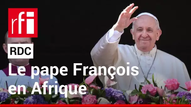 RDC : début de la visite du pape François en Afrique • RFI