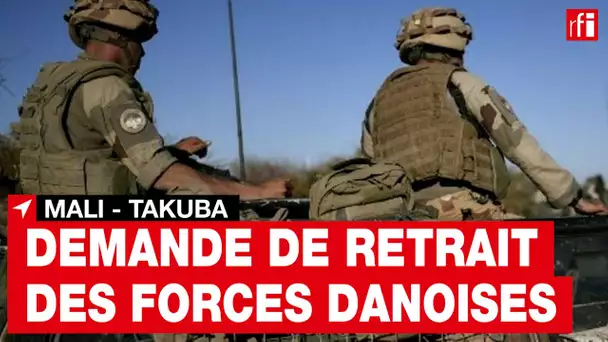 Mali : Bamako demande le départ immédiat des troupes danoises de la force européenne Takouba • RFI