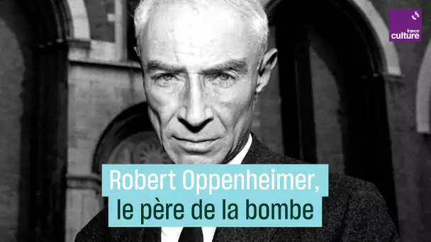 Les regrets de Robert Oppenheimer, le père de la bombe atomique