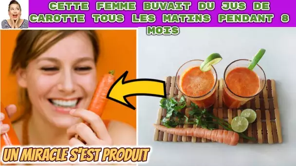 Cette femme buvait du jus de carotte tous les matins pendant 8 mois, puis un miracle s'est produit