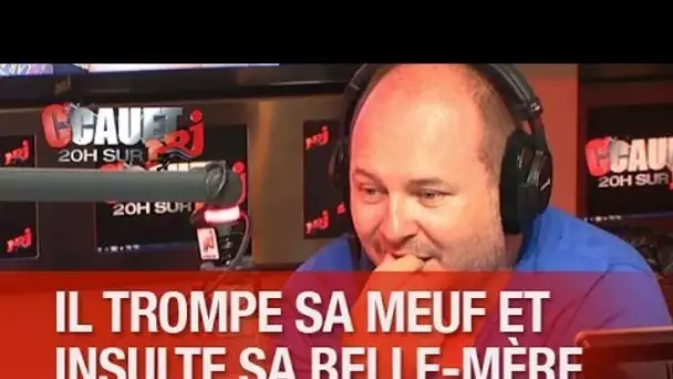 Il trompe sa meuf et insulte sa belle-mère ! - C&#039;Cauet sur NRJ