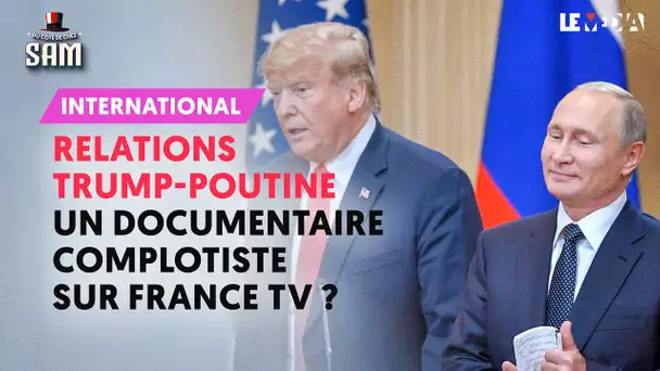 RELATIONS TRUMP-POUTINE : UN DOCUMENTAIRE COMPLOTISTE SUR FRANCE TV ?