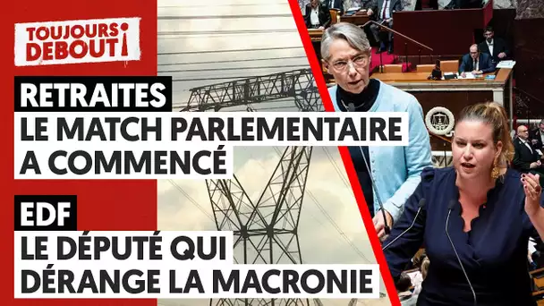 RETRAITES : LE MATCH PARLEMENTAIRE A COMMENCÉ/EDF : LE DÉPUTÉ QUI DÉRANGE LA MACRONIE