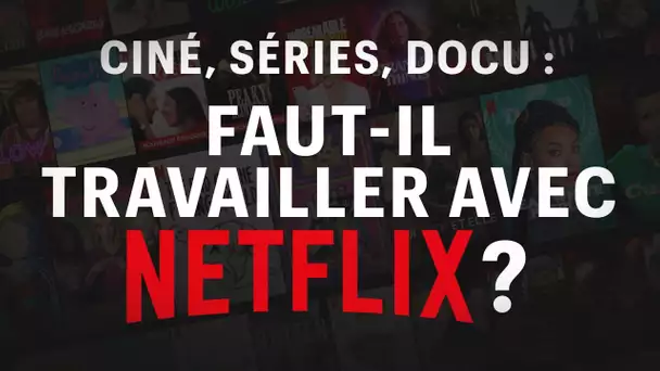 Enquête : faut-il travailler avec Netflix ?